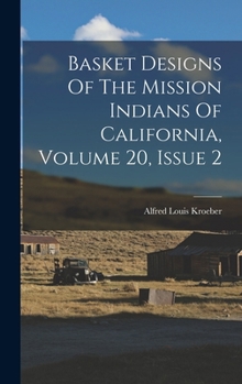 Hardcover Basket Designs Of The Mission Indians Of California, Volume 20, Issue 2 Book