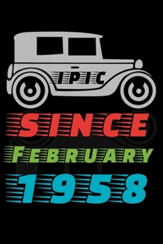 Epic since February 1958: Birthday Gift for 62 Years Old. Blank lined journal/notebook Gift Idea for Women And Men anniversary. 6x9 inches, 120 pages