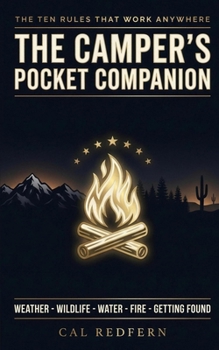 The Camper's Pocket Companion: Ten Rules That Work Anywhere — Weather, Wildlife, Water, Fire & Getting Found: What to Do When It Matters (Cal Redfern- Camping 101)