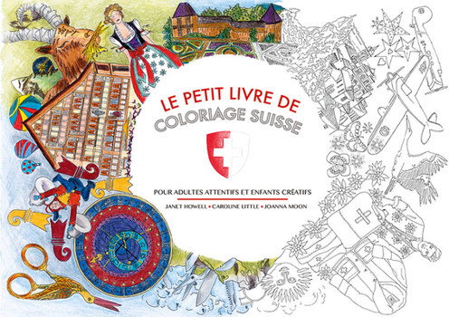 The Little Swiss Colouring Book: For Mindful Adults and Creative Kids