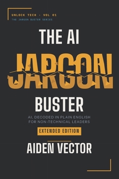 Paperback The AI Jargon Buster (Extended Edition): AI, Decoded in Plain English for Non-Technical Leaders Book