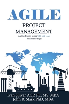 Paperback Agile Project Management: An Illustration Using Oil and Gas Facilities Design Book