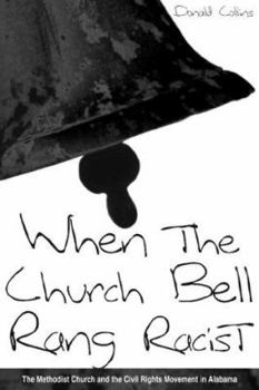 Hardcover When the Church Bell Rang Racist: The Methodist Church and the Civil Rights Movement in Alabama Book