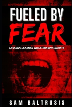 Paperback Fueled by Fear: Lessons Learned While Chasing Ghosts Book