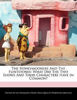 Paperback The Honeymooners and the Flintstones: What Did the Two Shows and Their Characters Have in Common? Book