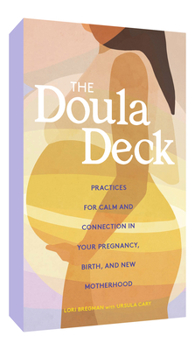 Cards The Doula Deck: Practices for Calm and Connection in Your Pregnancy, Birth, and New Motherhood Book