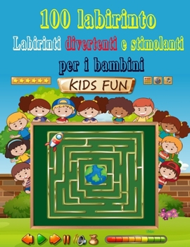 100 Labirinto Labirinti Divertenti E Stimolanti Per i Bambini: (8,5''x11,5 '') Et? 4-8: Libro delle attivit? del labirinto - 4-6, 6-8 - Cartella di la