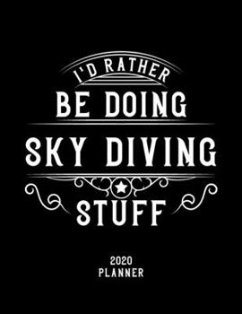 Paperback I'd Rather Be Doing Sky Diving Stuff 2020 Planner: Sky Diving Fan 2020 Planner, Funny Design, 2020 Planner for Sky Diving Lover, Christmas Gift for Sk Book