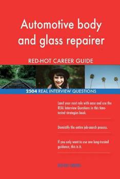 Automotive body and glass repairer RED-HOT Career; 2504 REAL Interview Questions