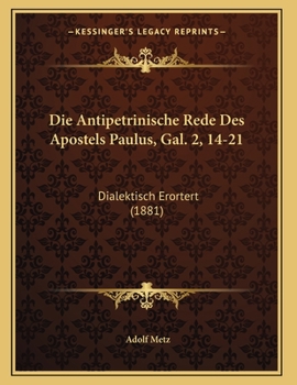 Paperback Die Antipetrinische Rede Des Apostels Paulus, Gal. 2, 14-21: Dialektisch Erortert (1881) [German] Book