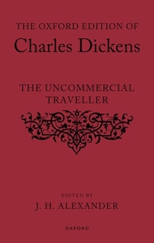 The Oxford Edition of Charles Dickens: The Uncommercial Traveller