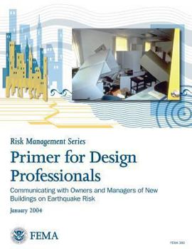 Primer for Design Professionals: Communicating with Owners and Managers of New Buildings on Earthquake Risk - Book  of the Risk Management Series