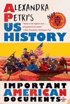 Paperback Alexandra Petri's Us History: Important American Documents (I Made Up) Book