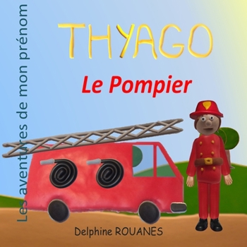 Paperback Thyago le Pompier: Les aventures de mon prénom [French] Book