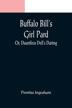 Paperback Buffalo Bill's Girl Pard; Or, Dauntless Dell's Daring Book