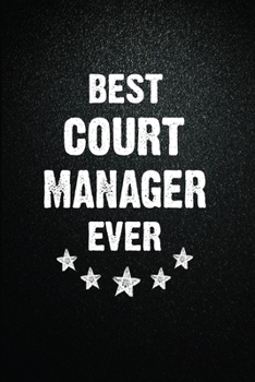 Best Court Manager Ever: 6"x9" Inch- 100 Pages Blank Lined Journal Notebook Appreciation Gift. Paperback. Birthday or Christmas Gift For Court ... Writing Daily Routine, Journal and Hand Note
