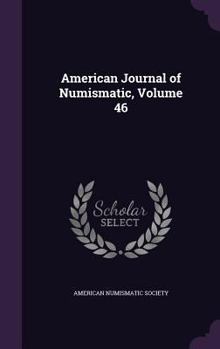 Hardcover American Journal of Numismatic, Volume 46 Book