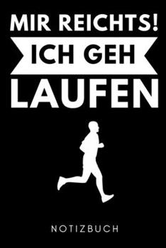 MIR REICHTS! ICH GEH LAUFEN NOTIZBUCH: A5 TAGEBUCH Läufer Geschenke | Lauftagebuch | Laufkalender | Leichtathletik Marathon Triathlon | Motivation Fitness | Wettkampfvorbereitung (German Edition)