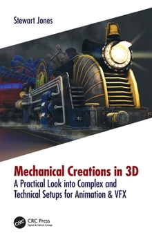 Hardcover Mechanical Creations in 3D: A Practical Look into Complex and Technical Setups for Animation & VFX Book