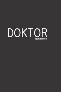 Doktor läuft bei mir: Gepunktetes Notizbuch in A5 | Geschenkidee für Ärzte, Doktoren Chirurgen und Medizinstudenten | Oberarzt, Chefarzt Dr. Notizheft (German Edition)