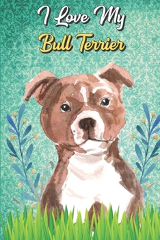 I Love My Bull Terrier: Bull Terrier Notebook and Journal with Bible Quotes and Faith Scriptures. Perfect Gift for Pet and Dog Owners.