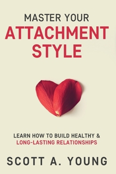 Paperback Master Your Attachment Style: Learn How to Build Healthy & Long-Lasting Relationships Book