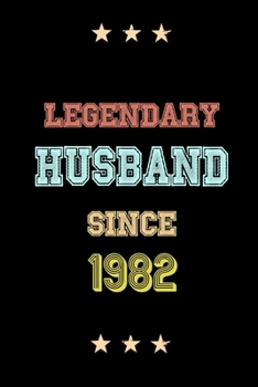 Legendary Husband Since 1982 Birthday Lover Journals: Blank Lined Notebook / Personalized Customized Journal Gift 120 Pages, 6x9, Soft Cover, Matte Finish