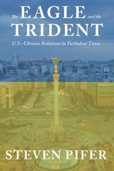 Hardcover Eagle and the Trident: U.S.-Ukraine Relations in Turbulent Times Book