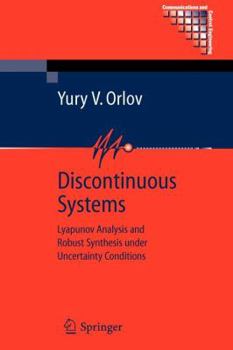 Discontinuous Systems: Lyapunov Analysis and Robust Synthesis under Uncertainty Conditions (Communications and Control Engineering)