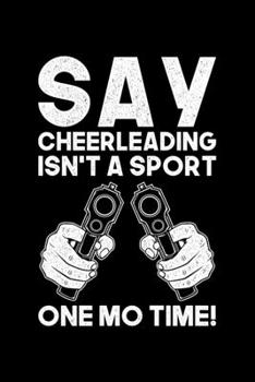 Paperback Say Cheerleading Isn't A Sport One Mo Time!: Lined A5 Notebook for Cheerleaders Book
