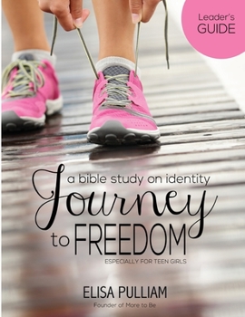 Paperback Journey to Freedom Leader's Guide: A Bible Study on Identity for Teen Girls Book