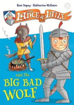 Sir Lance-a-Little and the Big Bad Wolf - Book #1 of the Sir Lance-a-Little