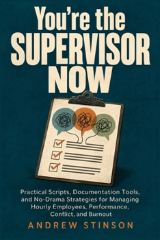 Paperback You're the Supervisor Now: Practical Scripts, Documentation Tools, and No-Drama Strategies for Managing Hourly Employees, Performance, Conflict, and B Book