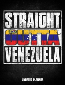 Straight Outta Venezuela Undated Planner: Venezuelan Flag Personalized Vintage Gift for Coworker Friend Customized Planner Daily Weekly Monthly Undated Calendar Organizer Journal