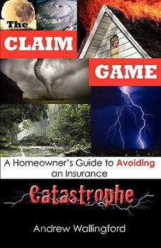 Paperback The Claim Game: A Homeowner's Guide to Avoiding an Insurance Catastrophe Book