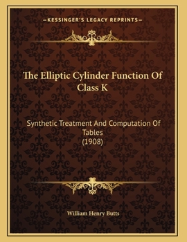 Paperback The Elliptic Cylinder Function Of Class K: Synthetic Treatment And Computation Of Tables (1908) Book