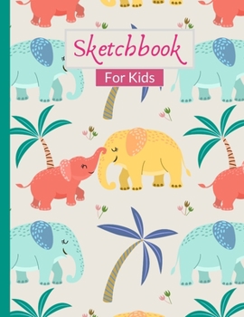 Sketchbook For Kids: Cute Elephant Mod-Dad & Baby Sketchbook With 120 Pages of 8.5"x11" Blank Paper for Drawing, Creative Doodling or Learning to Draw