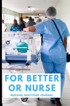 Paperback For Better Or Nurse: #Nurselife notebook/ Gratitude / tracker / diary - 6x9 Softcover -120 Page Journal - perfect gift LPN RN CNA School or Book