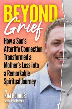 Paperback Beyond Grief: How a Son’s Afterlife Connection Transformed a Mother’s Loss into a Remarkable Spiritual Journey Book