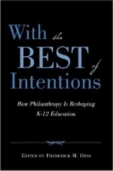 Paperback With the Best of Intentions: How Philanthropy Is Reshaping K-12 Education Book