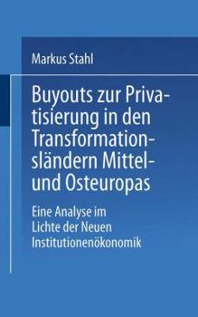 Buyouts Zur Privatisierung in Den Transformationslandern Mittel- Und Osteuropas: Eine Analyse Im Lichte Der Neuen Institutionenokonomik