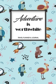 Travel Planner & Journal: Adventure Is Worthwhile Explore Everywhere Extraordinary Itineraries Portofolio Organizer Planner
