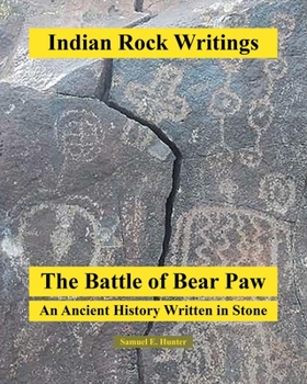 Paperback Indian Rock Writings: The Battle of Bear Paw: An Ancient History Written in Stone Book