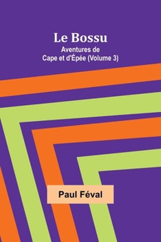 Paperback Le Bossu: Aventures de Cape et d'Épée (Volume 3) [French] Book