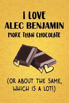 Paperback I Love Alec Benjamin More Than Chocolate (Or About The Same, Which Is A Lot!): Designer Alec Benjamin Notebook Book