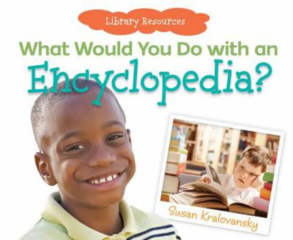 What Would You Do with an Encyclopedia? - Book  of the Library Resources