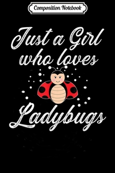 Composition Notebook: Just A girl Who Loves Ladybugs Cute Ladybug  Journal/Notebook Blank Lined Ruled 6x9 100 Pages