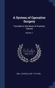 Hardcover A System of Operative Surgery: Founded on the Basis of Anatomy Volume; Volume 1 Book