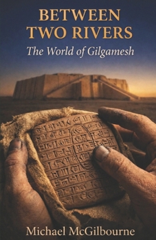 Paperback Between Two Rivers: The World of Gilgamesh Book