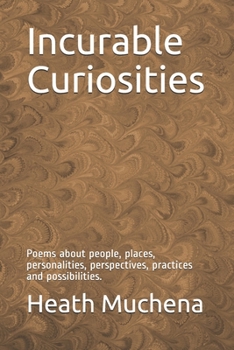 Paperback Incurable Curiosities: Poems about people, places, personalities, perspectives, practices and possibilities. Book